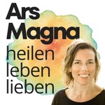 Logo of the podcast Ars Magna | heilen. leben. lieben Podcast Ars Magna | heilen. leben. lieben