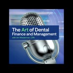 Art of Dental Finance and Management Podcast Art of Dental Finance and Management
