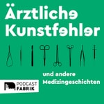 Logo of the podcast Ärztliche Kunstfehler und andere Medizingeschichten Podcast Ärztliche Kunstfehler und andere Medizingeschichten
