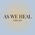 Logo of the podcast As We Heal Podcast As We Heal