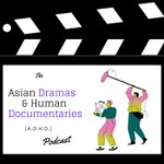 Logo of the podcast Asian Dramas & Human Documentaries (ADHD) Podcast Asian Dramas & Human Documentaries (ADHD)