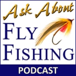 Logo of the podcast Ask About Fly Fishing - Podcast Podcast Ask About Fly Fishing - Podcast