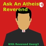 Logo of the podcast Ask An Atheist Reverend Podcast Ask An Atheist Reverend
