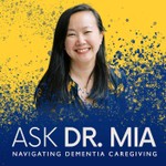 Ask Dr. Mia: Navigating Dementia Caregiving Podcast Ask Dr. Mia: Navigating Dementia Caregiving