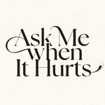 Logo of the podcast Ask Me When It Hurts Podcast Ask Me When It Hurts
