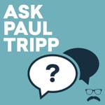 Ask Paul Tripp Ask Paul Tripp