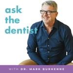 Ask the Dentist with Dr. Mark Burhenne Ask the Dentist with Dr. Mark Burhenne