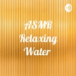 Logo of the podcast ASMR Relaxing Water Podcast ASMR Relaxing Water