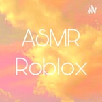 Logo of the podcast ASMR Roblox Podcast ASMR Roblox