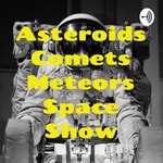 Logo of the podcast Asteroids Comets Meteors Space Show Podcast Asteroids Comets Meteors Space Show