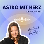 Astro mit Herz - Selbsterkenntnis im Spiegel des Kosmos Podcast Astro mit Herz - Selbsterkenntnis im Spiegel des Kosmos