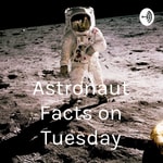 Logo of the podcast Astronaut Facts on Tuesday Podcast Astronaut Facts on Tuesday