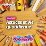 Logo of the podcast Astuces et Vie quotidienne - Radio Mélodie Podcast Astuces et Vie quotidienne - Radio Mélodie