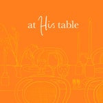 Logo of the podcast At His Table Podcast At His Table