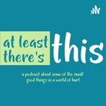 Logo of the podcast At Least There's This Podcast At Least There's This