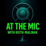 At The Mic With Keith Malinak Podcast At The Mic With Keith Malinak
