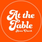 Podcast At The Table // Arena Church