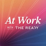 Logo of the podcast At Work with The Ready Logo of the podcast At Work with The Ready