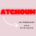 Podcast Atchoum, le podcast des allergies qui répond à tes souhaits