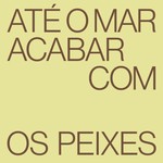 Logo of the podcast até o mar acabar com os peixes Podcast até o mar acabar com os peixes