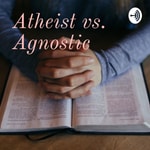 Logo of the podcast Atheist vs. Agnostic Podcast Atheist vs. Agnostic