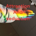 Podcast Attraction And seduction
