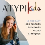 Logo of the podcast ATYPIKIDS, le podcast des parents d'enfants atypiques! Podcast ATYPIKIDS, le podcast des parents d'enfants atypiques!