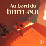 Au bord du burn-out Podcast Au bord du burn-out