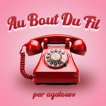 Logo of the podcast Au Bout Du Fil par Agatouvv Podcast Au Bout Du Fil par Agatouvv