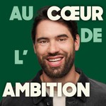 Podcast Au cœur de l'ambition
