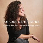 Logo of the podcast Au cœur du cadre - Le podcast de la photographie d'art Podcast Au cœur du cadre - Le podcast de la photographie d'art