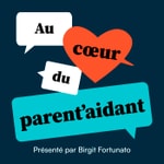 Logo of the podcast Au Coeur du Parent'Aidant Podcast Au Coeur du Parent'Aidant