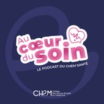 Logo of the podcast Au cœur du soin - Le Podcast du CHEM Santé Podcast Au cœur du soin - Le Podcast du CHEM Santé