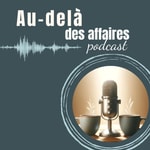 Logo of the podcast Au-delà des affaires Podcast Au-delà des affaires