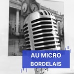 Podcast Au Micro Bordelais