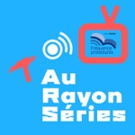 Au rayon séries Podcast Au rayon séries