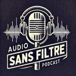 Podcast AUDIO SANS FILTRES