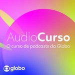 Audiocurso Globo: como fazer um podcast Podcast Audiocurso Globo: como fazer um podcast