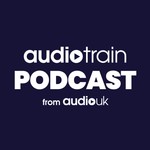 Logo of the podcast Audiotrain Podcast - from Audio UK Podcast Audiotrain Podcast - from Audio UK