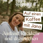 Logo of the podcast Auf einen Kaffee mit Jana: Ausland, Rückkehr und dazwischen Podcast Auf einen Kaffee mit Jana: Ausland, Rückkehr und dazwischen