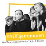 #AUFgenommen - Der Theaterpodcast der BAG Spiel & Theater Podcast #AUFgenommen - Der Theaterpodcast der BAG Spiel & Theater
