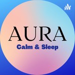 Logo of the podcast Aura Calm and Sleep Podcast Aura Calm and Sleep