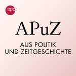 Aus Politik und Zeitgeschichte (APuZ) Podcast Aus Politik und Zeitgeschichte (APuZ)
