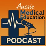 Aussie Med Ed- Australian Medical Education Podcast Aussie Med Ed- Australian Medical Education