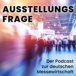 Podcast Ausstellungsfrage – Der Podcast zur deutschen Messewirtschaft