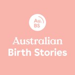 Australian Birth Stories Podcast Australian Birth Stories