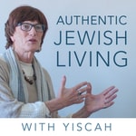 Logo of the podcast Authentic Jewish Living with Yiscah Podcast Authentic Jewish Living with Yiscah