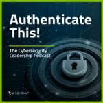 Podcast Authenticate This! The Cybersecurity Leadership Podcast