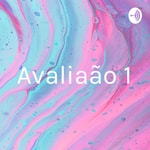 Logo of the podcast Avaliação 1 Podcast Avaliação 1
