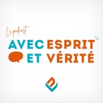 Logo of the podcast Avec Esprit et Vérité Podcast Avec Esprit et Vérité